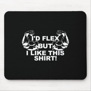 Männer, die ich Flex, aber ich mag dieses Shirt Gy Mousepad