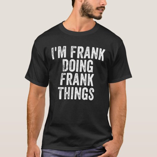 Männer, die ich Frank bin, machen Frank Dinge Pers T-Shirt (Vorderseite)