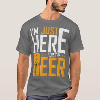 Männer, die ich gerade hier bin, um das Bier zu tr T-Shirt