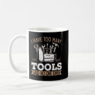 Männer, die ich habe zu viele Werkzeuge gesagt, ni Kaffeetasse