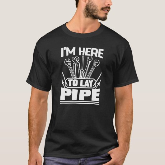 Männer, die ich hier bin, um Pipe Plumber Mann Too T-Shirt (Vorderseite)