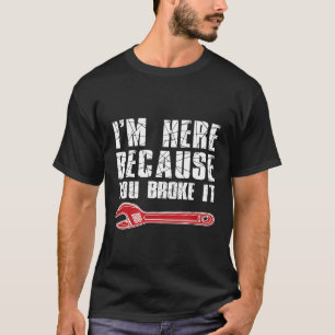 Männer, die ich hier bin, weil du es sarkastische T-Shirt