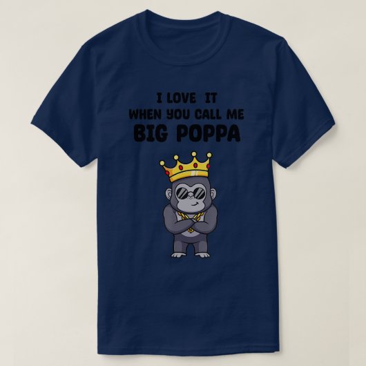 Männer, die ich Liebe, wenn ich Big Poppa Funny Go T-Shirt (Design vorne)