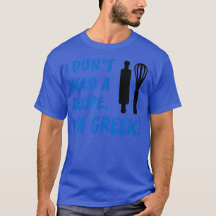 Männer, die ich nicht brauche ein Rezept im Griech T-Shirt