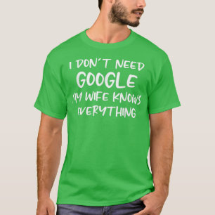 Männer, die ich nicht brauche Google, meine Ehefra T-Shirt