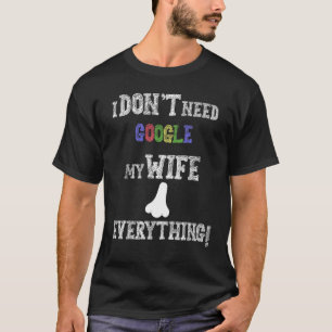 Männer, die ich nicht brauchen Google Meine Ehefra T-Shirt