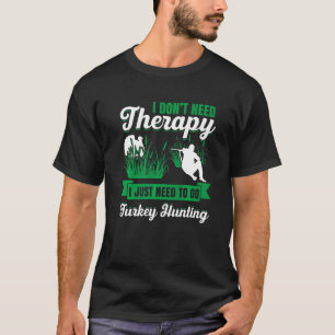 Männer, die ich nicht brauchen Therapie, ich muss  T-Shirt