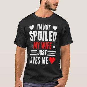 Männer, die ich nicht verwöhnt meine Ehefrau, nur T-Shirt