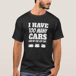 Männer, die ich zu viele Autos habe, sagten nie ei T-Shirt