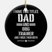 Männer, die ich zwei Titeln Vater und Dog Trainer  Keramik Ornament (Hinten)