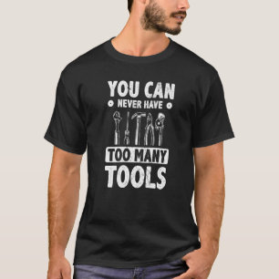 Männer, die Sie nie zu viele Werkzeuge Mechanic Wo T-Shirt