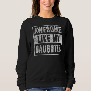 Männer, die wie mein Vater am Tag meiner Tochter P Sweatshirt