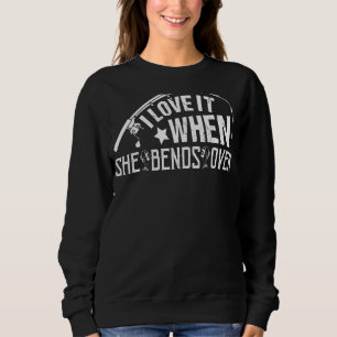 Männer fischen Ich Liebe es, wenn sie übergeht Sweatshirt