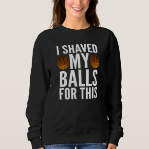 Männer, für die ich mir die Bälle von Ihnen geteil Sweatshirt