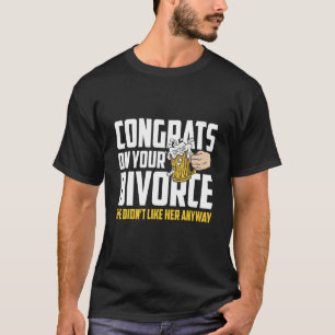 Männer gratulieren zu deiner Scheidung, die wir ih T-Shirt