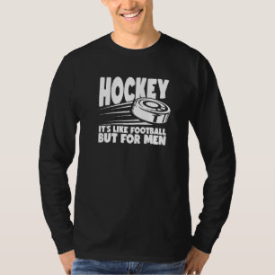 Männer Hockey ist wie Fußball, aber für Männer Eis T-Shirt