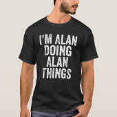 Männer ich bin Alan tun Alan Dinge Personalisiert  T-Shirt (Vorderseite)