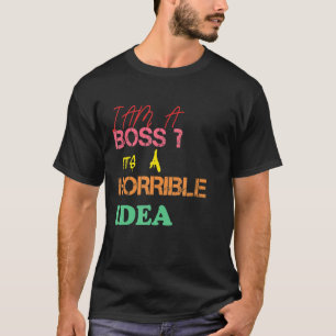 Männer ich bin ein Boss Es ist eine schreckliche I T-Shirt