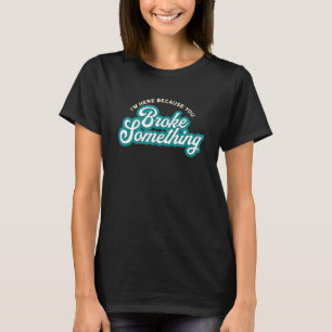 Männer Ich bin hier, weil du es kaputt gemacht has T-Shirt