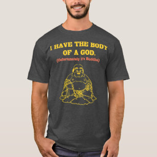 Männer Ich habe den Körper eines Gottes Leider ist T-Shirt