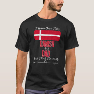 Männer ich habe zwei Titel Dänemark und Vater Däne T-Shirt