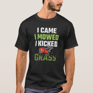 Männer Ich kam Ich mähte Ich kickte Gras Rasenmähe T-Shirt