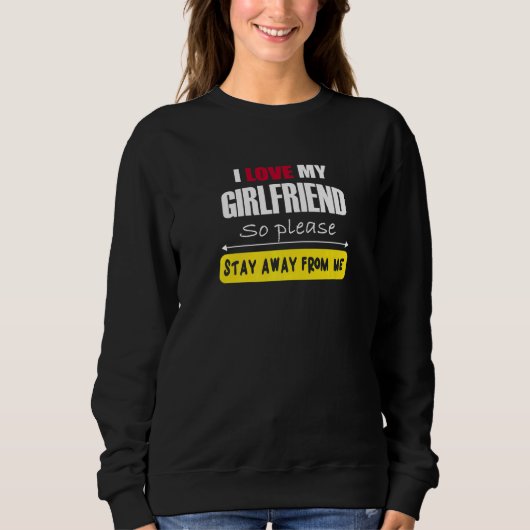 Männer Ich liebe meine Freundin, also bleib bitte Sweatshirt (Vorderseite)