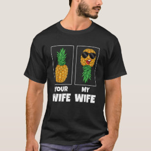 Männer Ihre Ehefrau Ehefrau Vergleich Ananas Swing T-Shirt