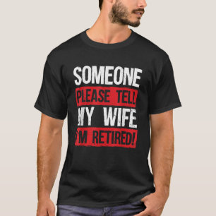 Männer Jemand sagen Sie bitte meiner Ehefrau, dass T-Shirt