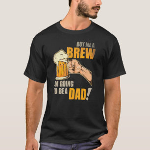 Männer Kauf mir ein Bier Neuer Vater Baby Ankündig T-Shirt