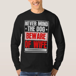 Männer kümmern sich nie um den Hund, um die Ehefra T-Shirt
