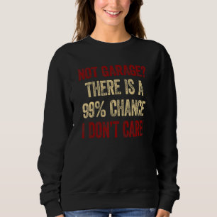 Männer ohne Garage Es gibt eine 99 Chance, dass ic Sweatshirt