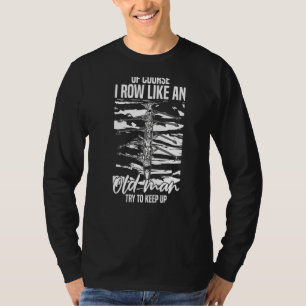 Männer rudern natürlich wie ein alter Mann versuch T-Shirt