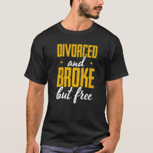Männer scheiden und brachen, aber freie Scheidung T-Shirt