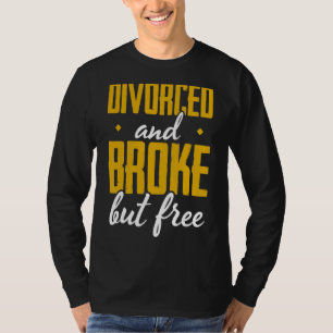 Männer scheiden und brachen, aber freie Scheidung T-Shirt