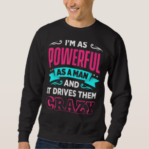Männer sind so mächtig wie ein Mann und es treibt  Sweatshirt