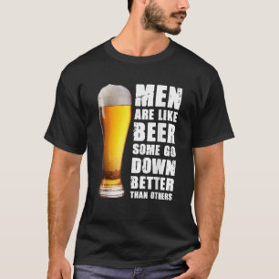 Männer sind wie Bier, einige gehen besser als ande T-Shirt