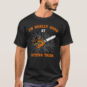Männer sind wirklich gut beim Baumfällen Holzfälle T-Shirt