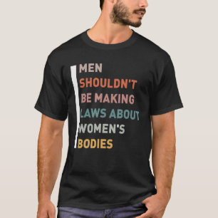 Männer sollten keine Gesetze über Frauenkörper erl T-Shirt