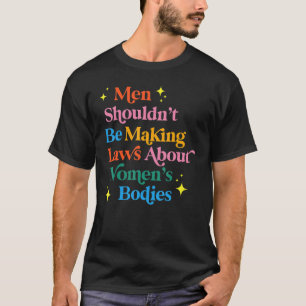 Männer sollten keine Gesetze über Frauenkörper erl T-Shirt