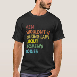 Männer sollten keine Gesetze verabschieden, die Re T-Shirt