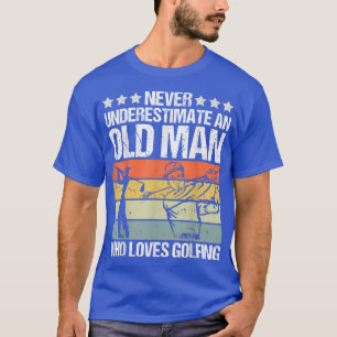 Männer unterschätzen nie einen alten Mann, der Gol T-Shirt