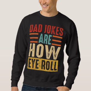 Männer Vater Witze sind, wie die Augen für Väter T Sweatshirt