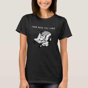 Männer von der Dämmerung bis zum Rasen Mähen Lands T-Shirt