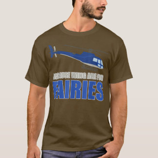 Männer, weil Flügel sind für Fairies Funny Helikop T-Shirt