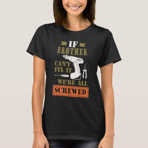 Männer, wenn Bruder es nicht reparieren kann, sind T-Shirt