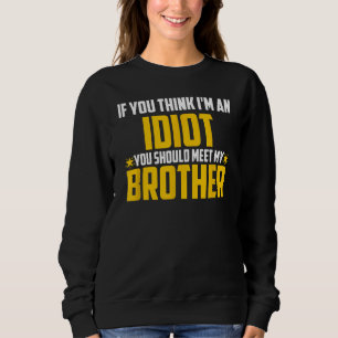 Männer, wenn du denkst, ich bin Idiot, solltest du Sweatshirt