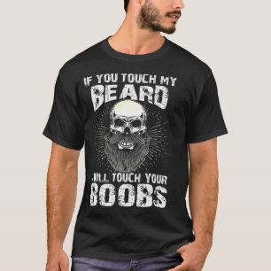 Männer, wenn du meinen Bart Touch, Touch ich dein T-Shirt