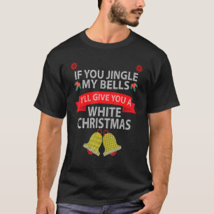 Männer, wenn ihr meine Glocken zum Klingeln bringt T-Shirt