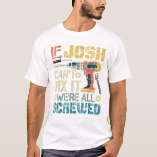 Männer Wenn Josh es nicht reparieren kann, sind wi T-Shirt